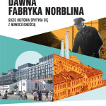 DAWNA FABRYKA NORBLINA – GDZIE HISTORIA SPOTYKA SIĘ Z NOWOCZESNOŚCIĄ