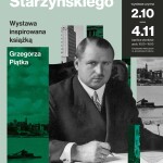 WARSZAWA STARZYŃSKIEGO. WYSTAWA INSPIROWANA KSIĄŻKĄ GRZEGORZA PIĄTKA